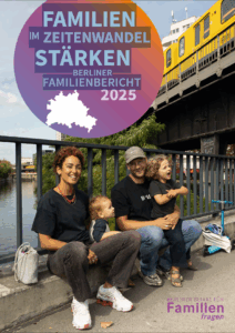 Familien im Zeitwandel stärken. Berliner Familienbericht 2025