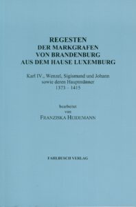 Regesten der Markgrafen von Brandenburg aus dem Hause Luxemburg