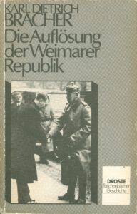 Karl Dietrich Bracher: Die Auflösung der Weimarer Republik